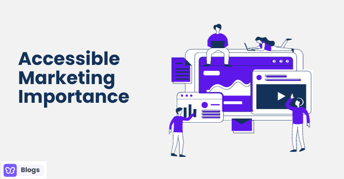 What is Accessible Marketing? Why is it Relevant for Businesses Today