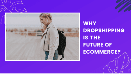 Why Dropshipping Is The Future Of Ecommerce?