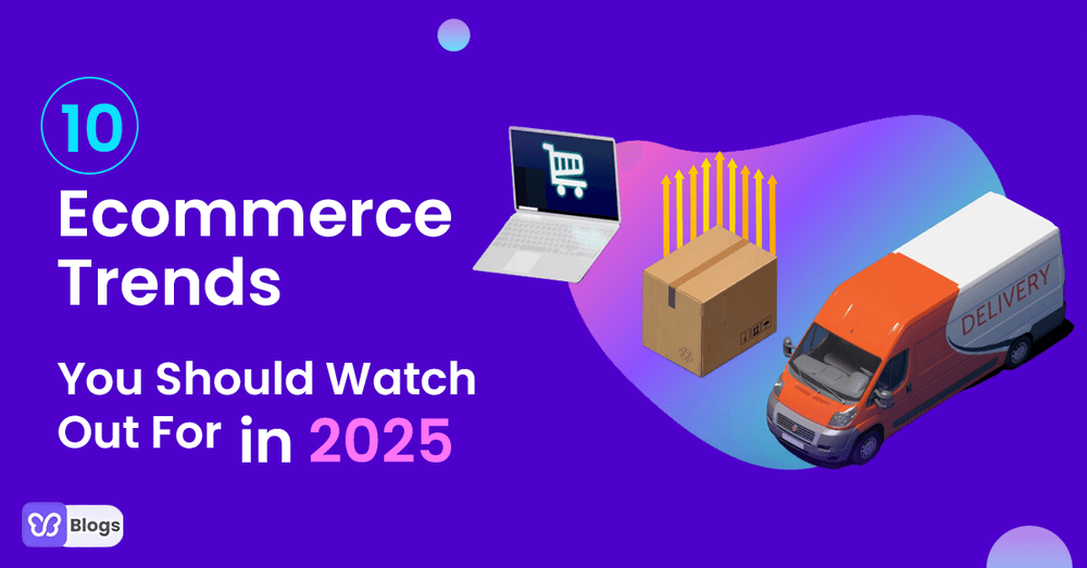 10 Ecommerce Trends You Should Watch Out For in 2025