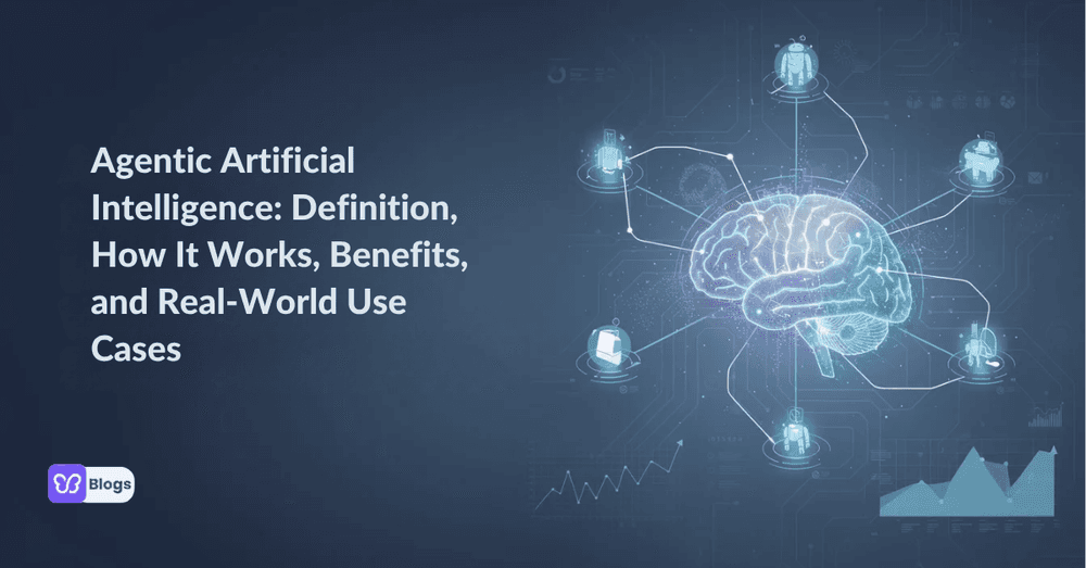 Agentic Artificial Intelligence: Definition, How It Works, Benefits, and Real-World Use Cases