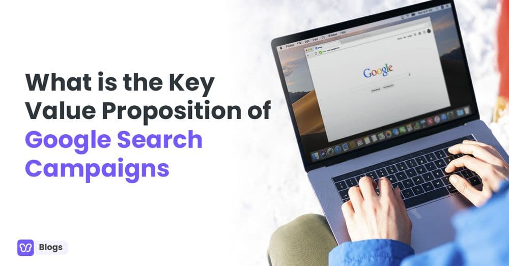 What is the Key Value Proposition of Google Search Campaigns?