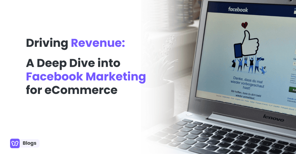 Driving Revenue: A Deep Dive into Facebook Marketing for eCommerce