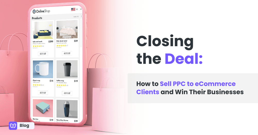 Closing the Deal: How to Sell PPC to eCommerce Clients and Win Their Businesses