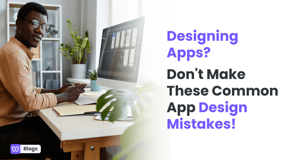 Designing Apps? Don't Make These Common App Design Mistakes!