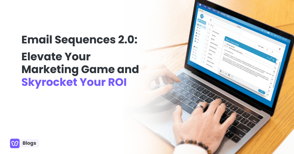 Email Sequences 2.0: Elevate Your Marketing Game and Skyrocket Your ROI