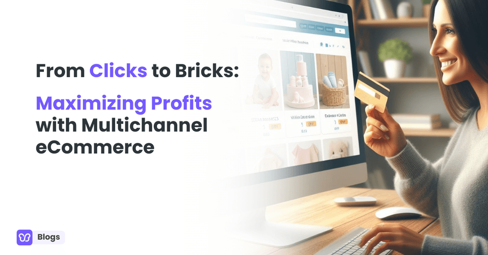 From Clicks to Bricks: Maximizing Profits with Multichannel eCommerce