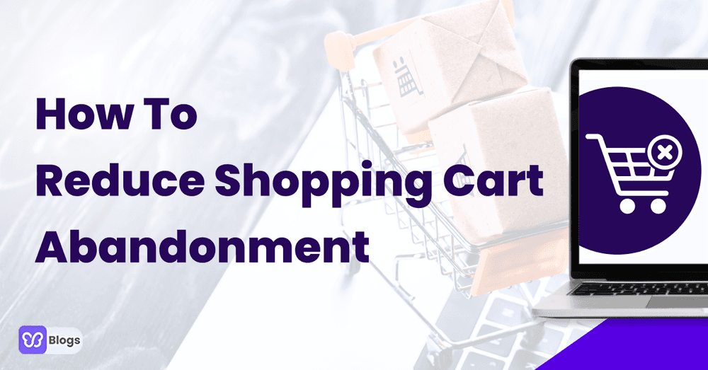How To Reduce Shopping Cart Abandonment