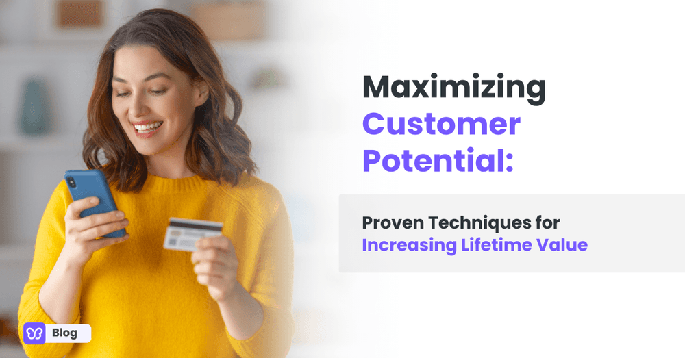 Maximizing Customer Potential: Proven Techniques for Increasing Lifetime Value