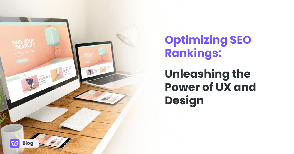 Optimizing SEO Rankings: Unleashing the Power of UX and Design