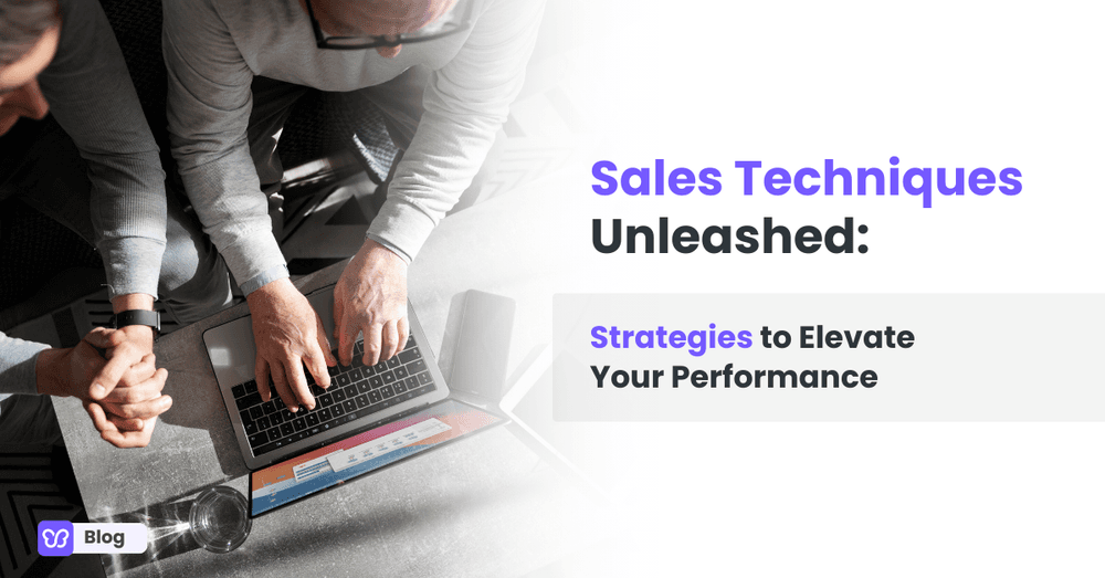 Sales Techniques Unleashed: Strategies to Elevate Your Performance