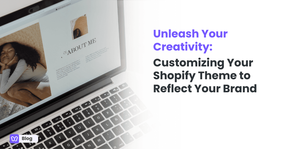 Unleash Your Creativity: Customizing Your Shopify Theme to Reflect Your Brand