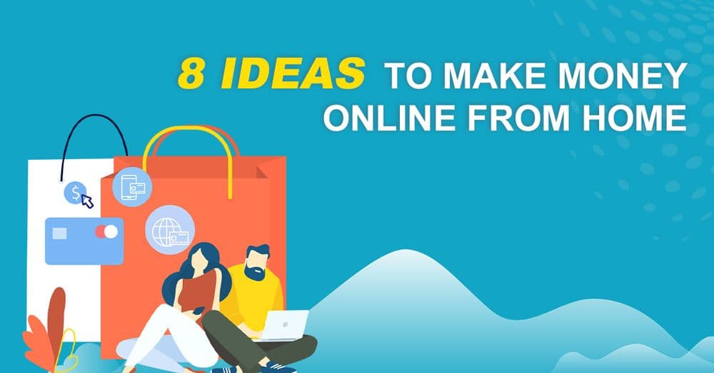 8 Ideas To Make Money Online From Home