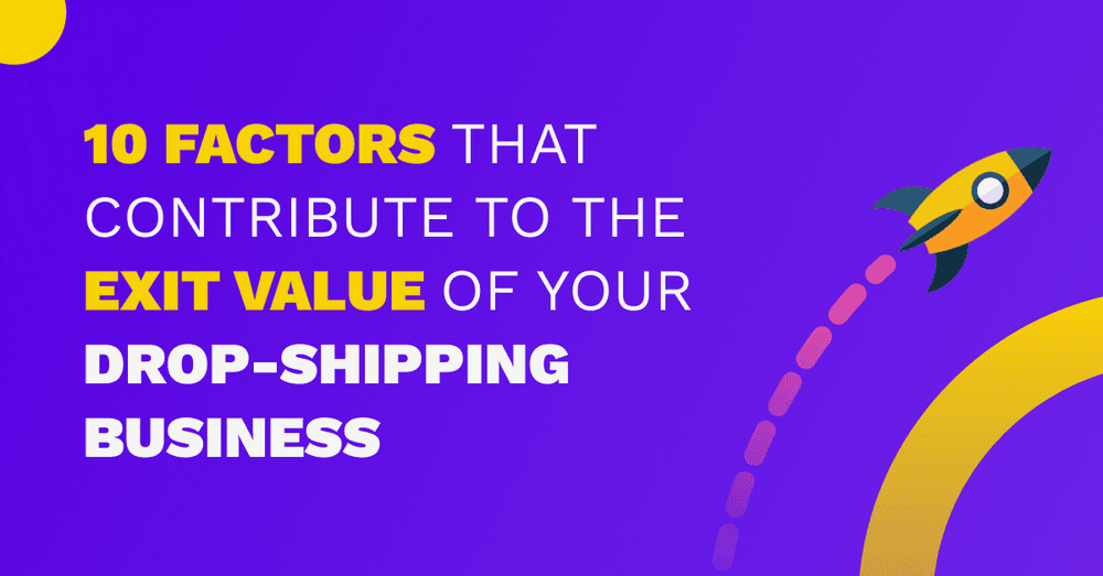 Dropshipping Business Valuation: 10 Factors That Contribute To The Exit Value