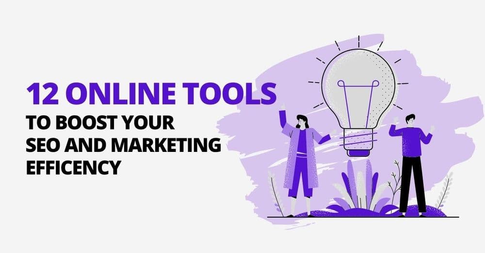 12 Online Tools To Boost Your SEO And Marketing Efficiency