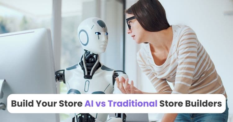 Build Your Store AI vs Traditional Store Builders