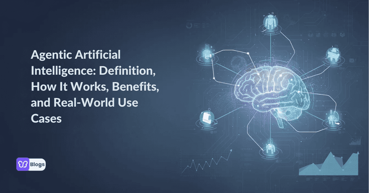 Agentic Artificial Intelligence: Definition, How It Works, Benefits, and Real-World Use Cases