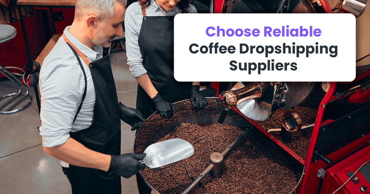 Step 2: Choose Reliable Coffee Dropshipping Suppliers