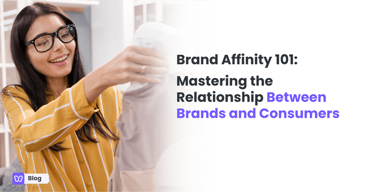 Brand Affinity 101: Mastering the Relationship Between Brands and Consumers