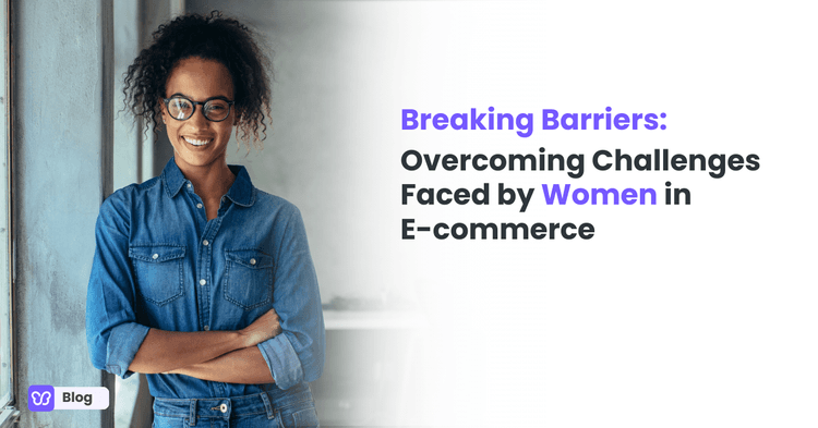 Breaking Barriers: Overcoming Challenges Faced by Women in E-commerce