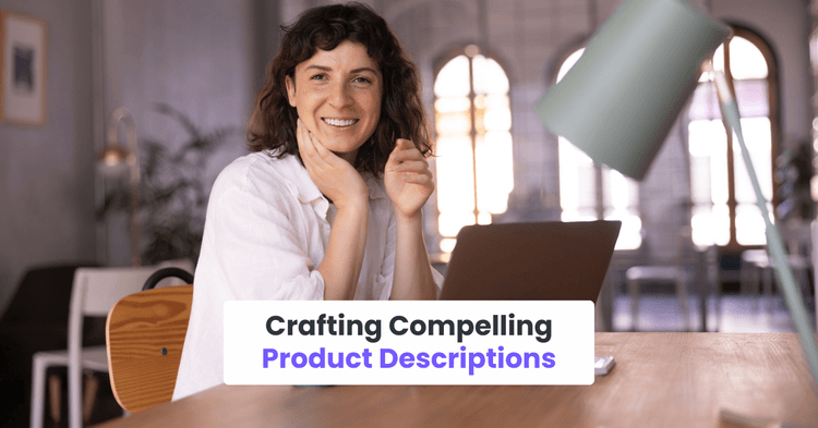 Crafting Compelling Product Descriptions