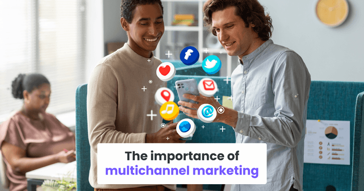 The importance of multichannel marketing