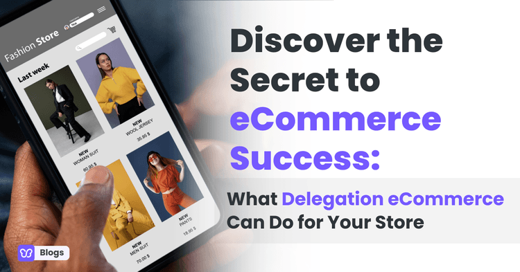 Discover the Secret to eCommerce Success: What Delegation eCommerce Can Do for Your Store