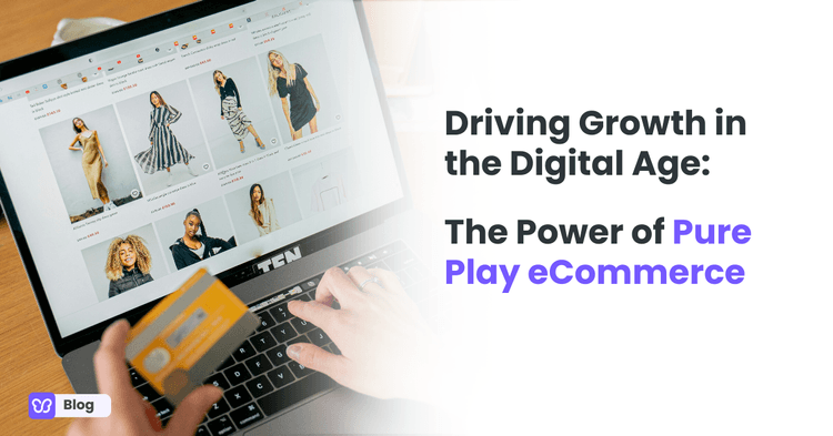 Driving Growth in the Digital Age: The Power of Pure Play eCommerce