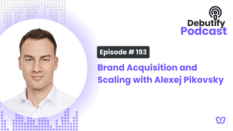 Brand Acquisition and Scaling with Alexej Pikovsky