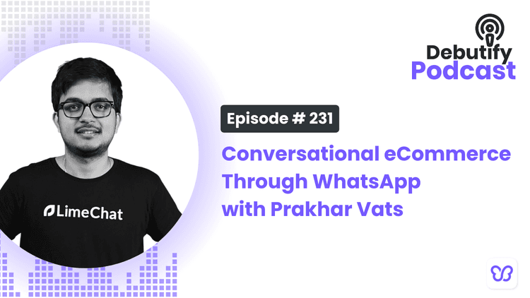 Conversational eCommerce Through WhatsApp with Prakhar Vats
