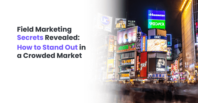 Field Marketing Secrets Revealed: How to Stand Out in a Crowded Market