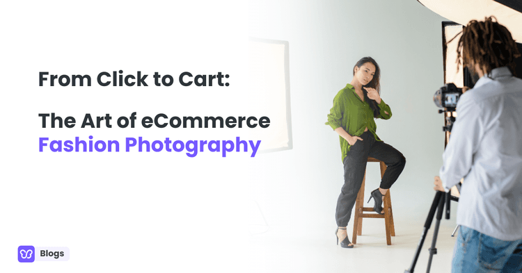 From Click to Cart: The Art of eCommerce Fashion Photography