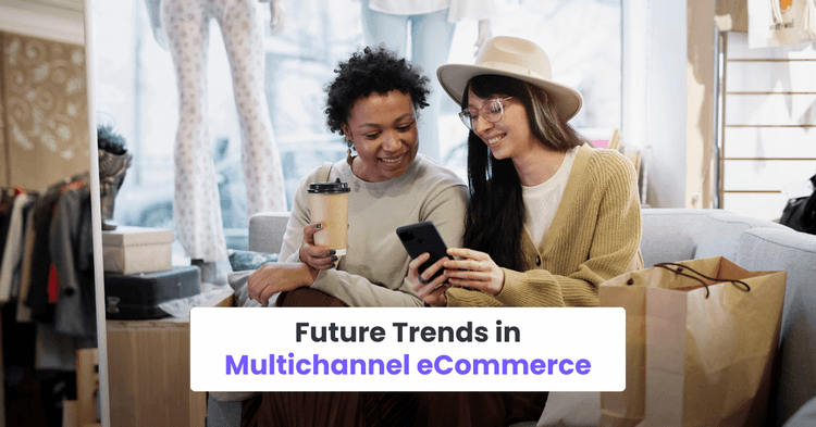 Future Trends in Multichannel eCommerce