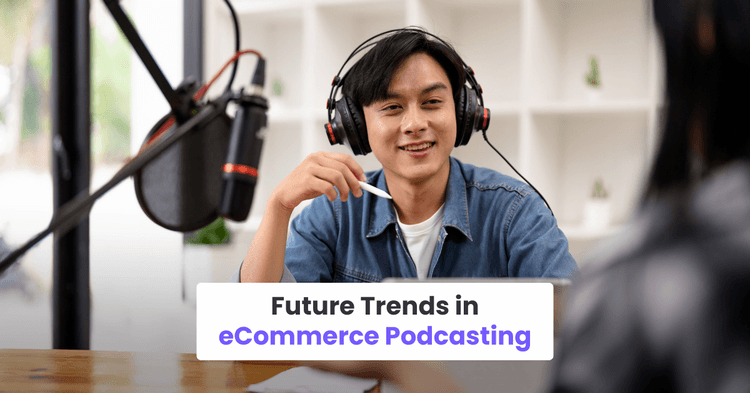 Future Trends in eCommerce Podcasting