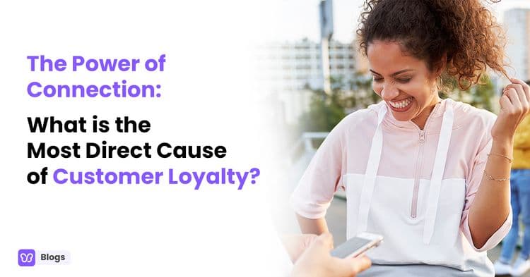 The Power of Connection: What is the Most Direct Cause of Customer Loyalty?