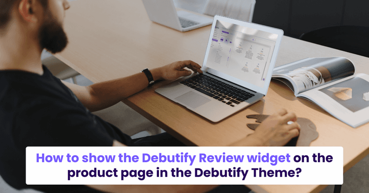 1. How to show the Debutify Review widget on the product page in the Debutify Theme?
