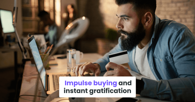 Impulse buying and instant gratification