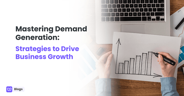 Mastering Demand Generation: Strategies to Drive Business Growth
