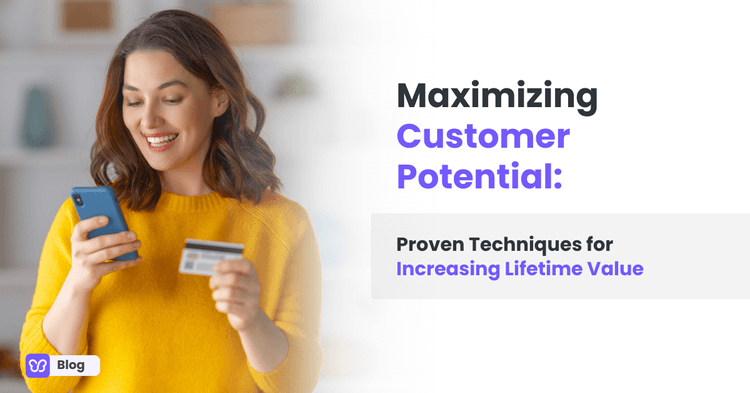 Maximizing Customer Potential: Proven Techniques for Increasing Lifetime Value