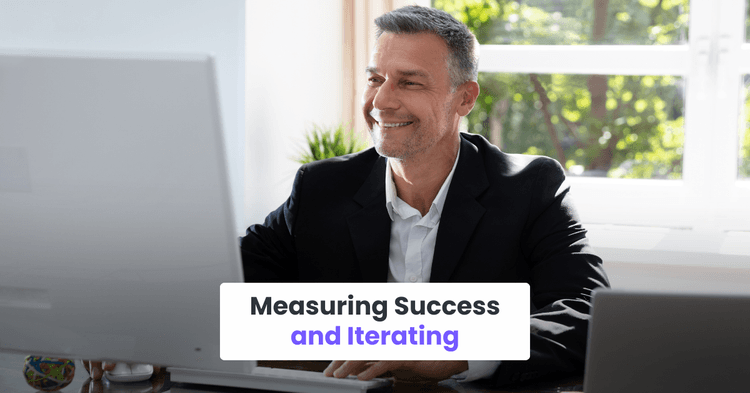 Measuring Success and Iterating