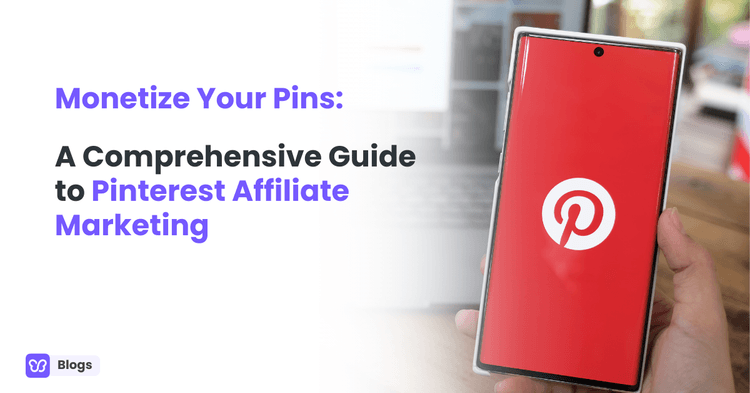 Monetize Your Pins: A Comprehensive Guide to Pinterest Affiliate Marketing