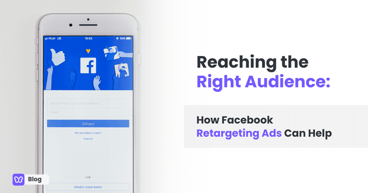 Reaching the Right Audience: How Facebook Retargeting Ads Can Help