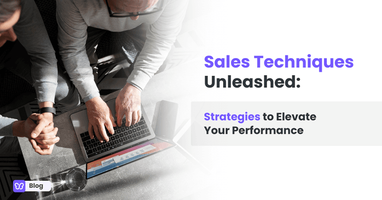 Sales Techniques Unleashed: Strategies to Elevate Your Performance