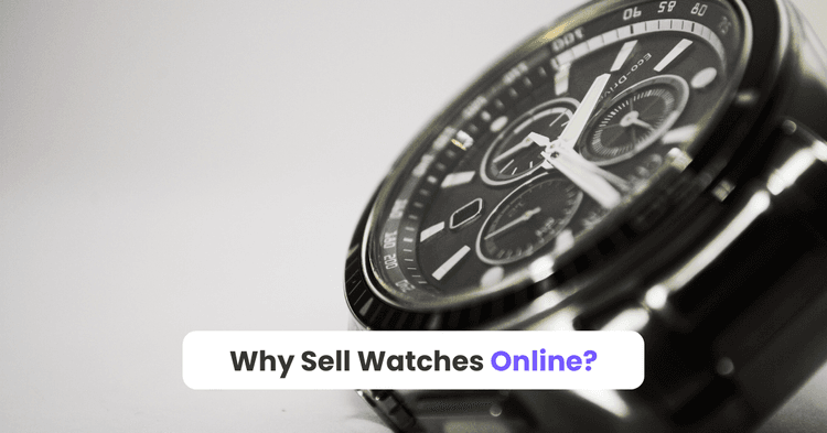 Why Sell Watches Online?