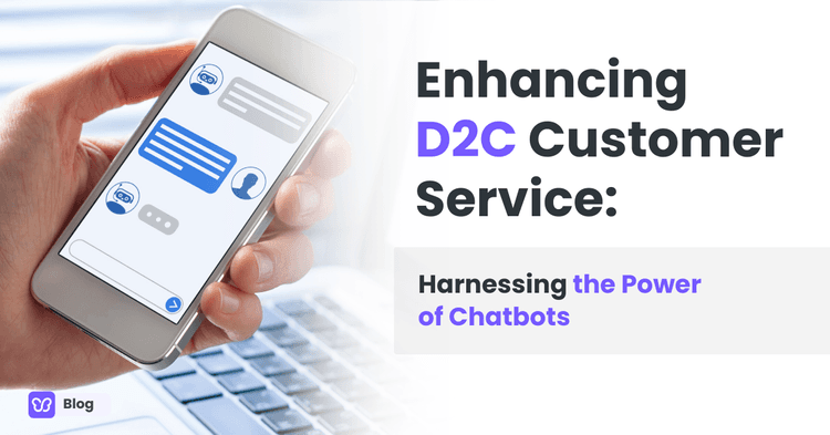 Enhancing D2C Customer Service: Harnessing the Power of Chatbots