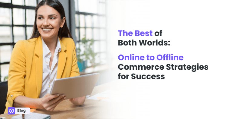 The Best of Both Worlds: Online to Offline Commerce Strategies for Success