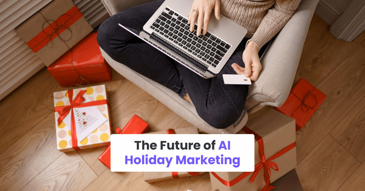 The Future of AI Holiday Marketing