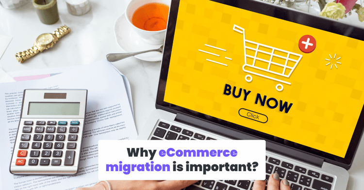 Why eCommerce migration is important?
