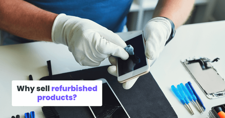 Why sell refurbished products?