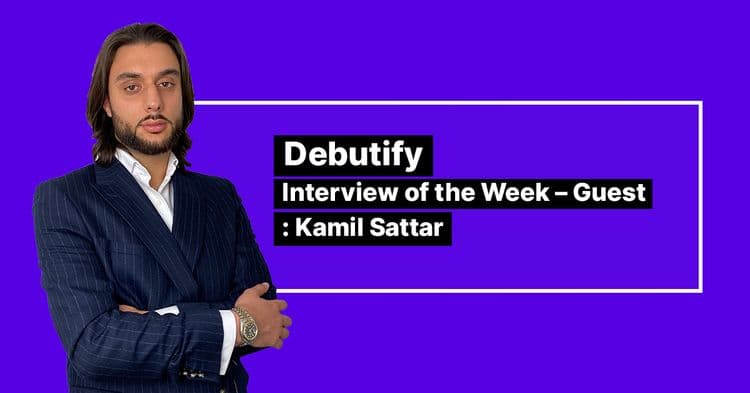 Debutify Interview Of The Week – Guest : Kamil Sattar