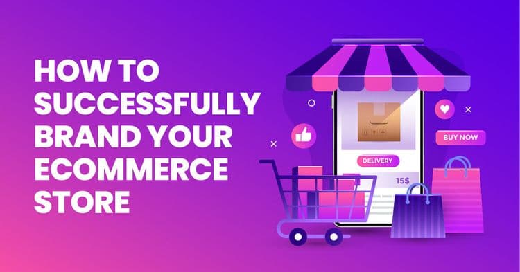 How To Brand Your Ecommerce Store Successfully